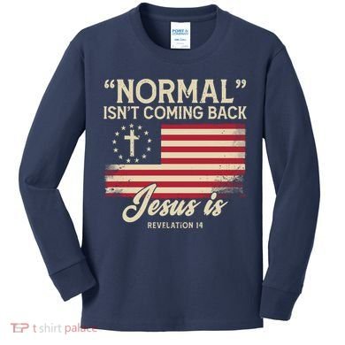 Normal Isnt Coming Back Jesus Is American Flag Kids Long Sleeve Shirt