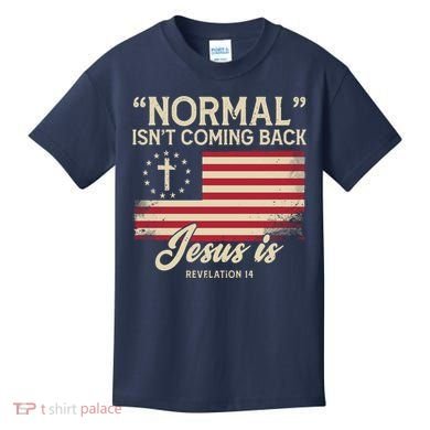 Normal Isnt Coming Back Jesus Is American Flag Kids T-Shirt