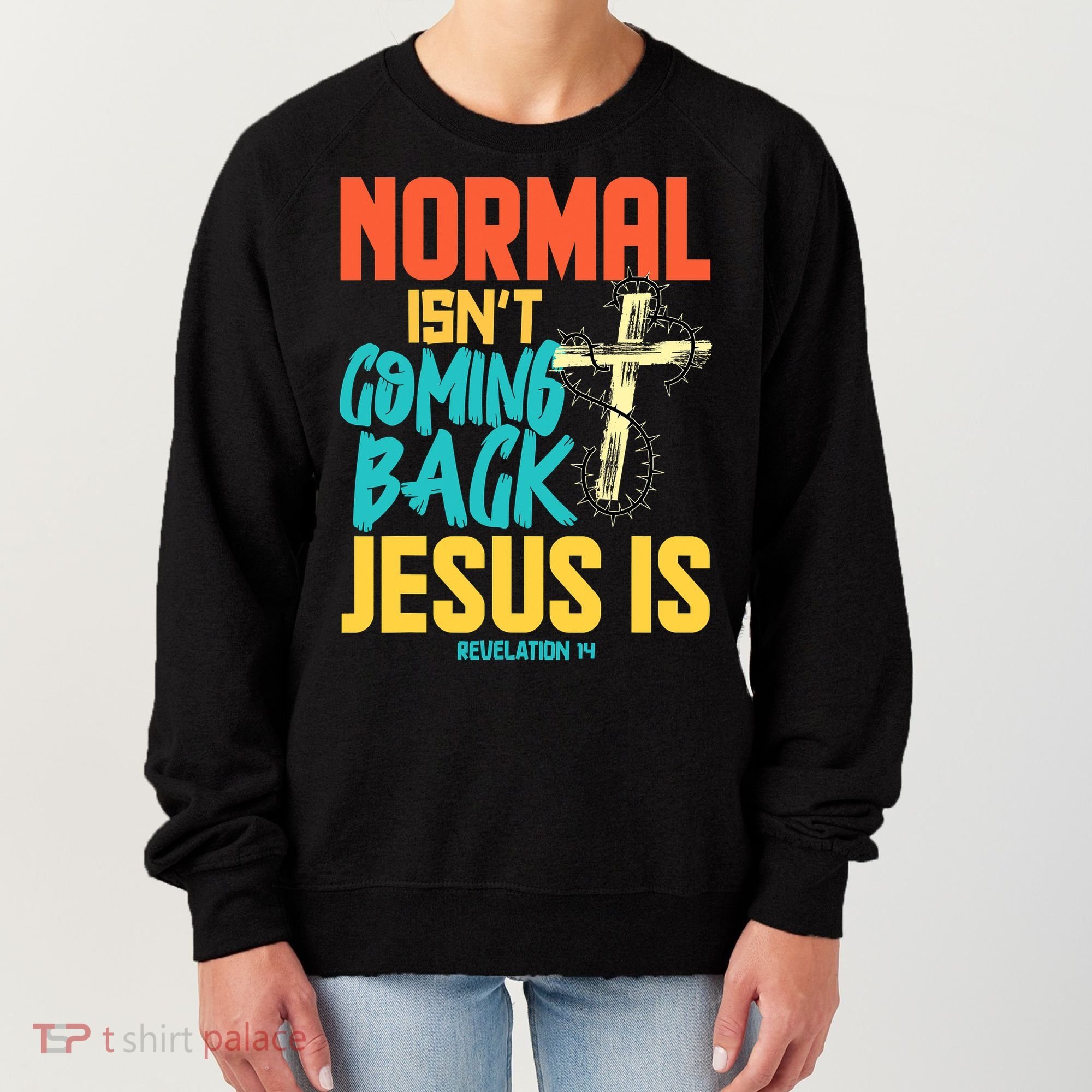 Normal Isnt Coming Back Jesus Funny Women's Sweatshirt