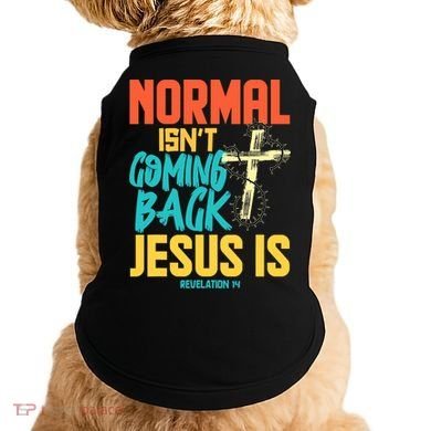 Normal Isnt Coming Back Jesus Funny Doggie Tank