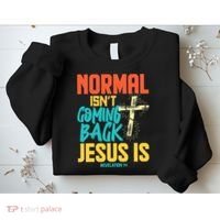 Normal Isnt Coming Back Jesus Funny Sweatshirt thumb 2