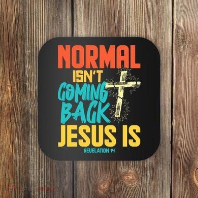Normal Isnt Coming Back Jesus Funny Coaster