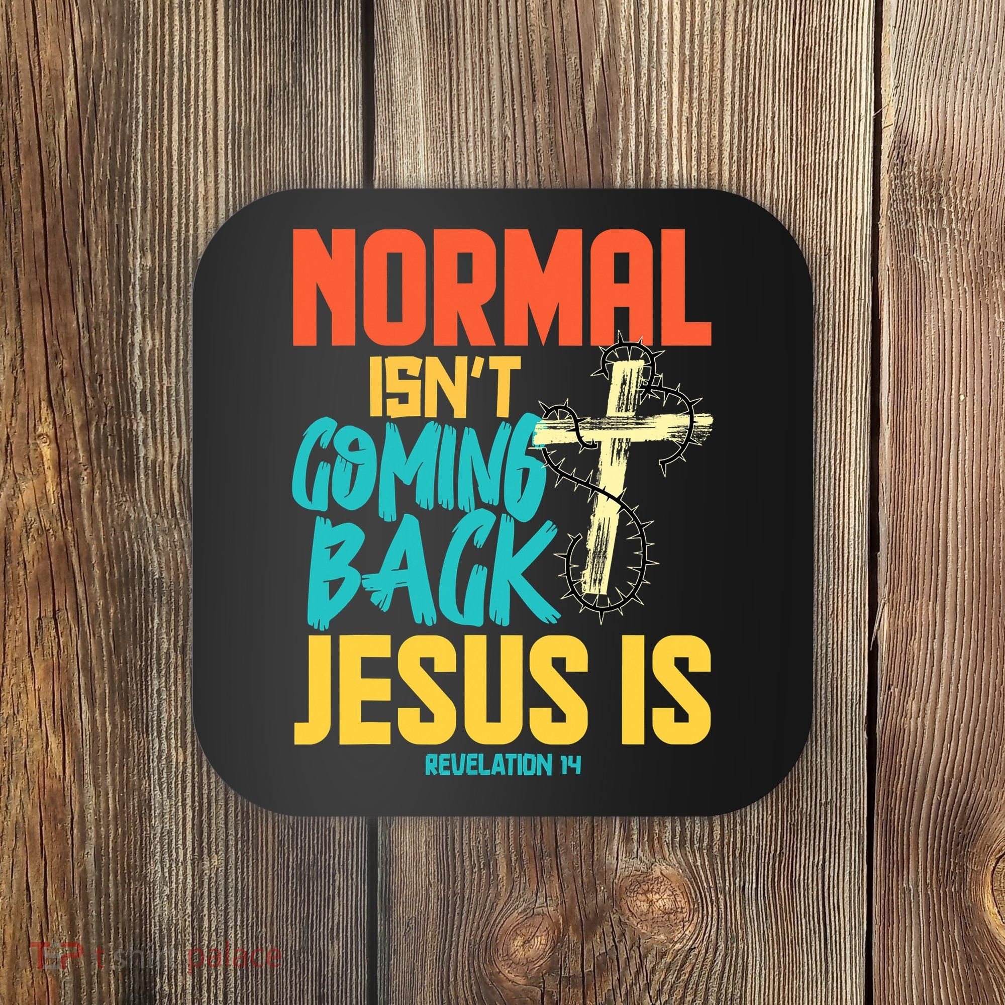 Normal Isnt Coming Back Jesus Funny Coaster