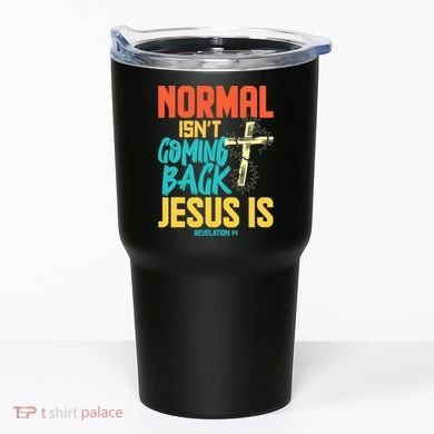 Normal Isnt Coming Back Jesus Funny Tumbler