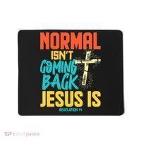Normal Isnt Coming Back Jesus Funny Mousepad thumb 0