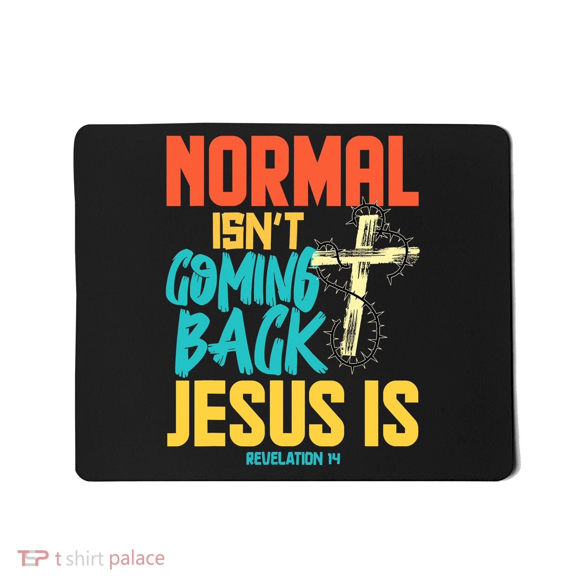 Normal Isnt Coming Back Jesus Funny Mousepad