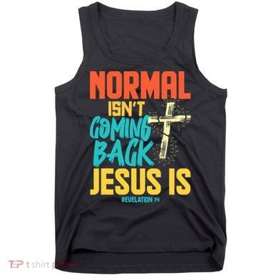 Normal Isnt Coming Back Jesus Funny Tank Top