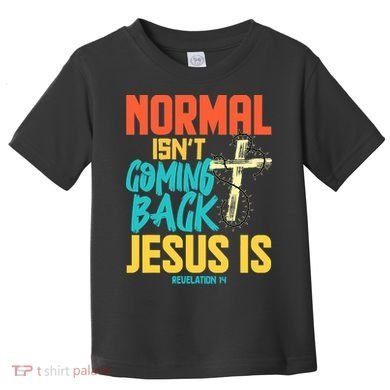 Normal Isnt Coming Back Jesus Funny Toddler T-Shirt