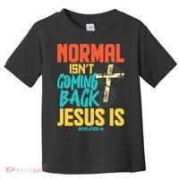 Normal Isnt Coming Back Jesus Funny Toddler T-Shirt thumb 0