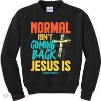 Normal Isnt Coming Back Jesus Funny Kids Sweatshirt thumb 0