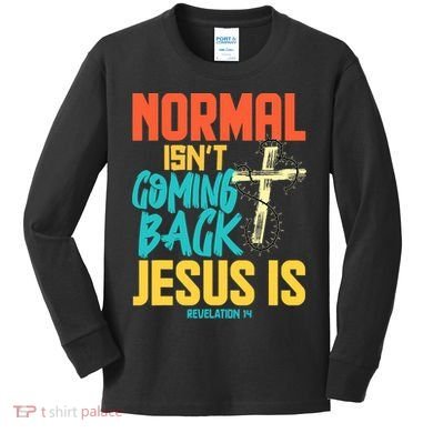 Normal Isnt Coming Back Jesus Funny Kids Long Sleeve Shirt