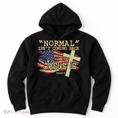 Normal Isn't Coming Back Jesus Is Revelation 14 Christian Hoodie
