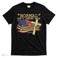 Normal Isn't Coming Back Jesus Is Revelation 14 Christian T-Shirt thumb 0