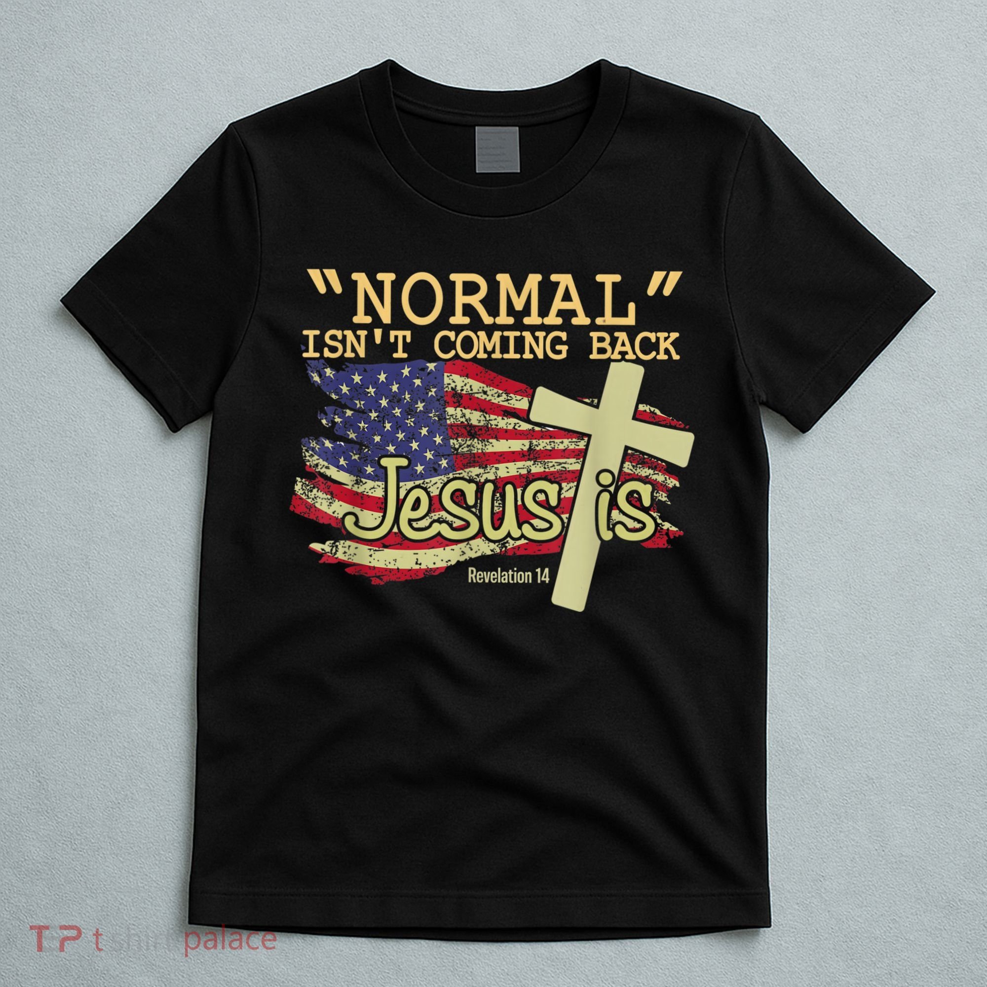 Normal Isn't Coming Back Jesus Is Revelation 14 Christian T-Shirt