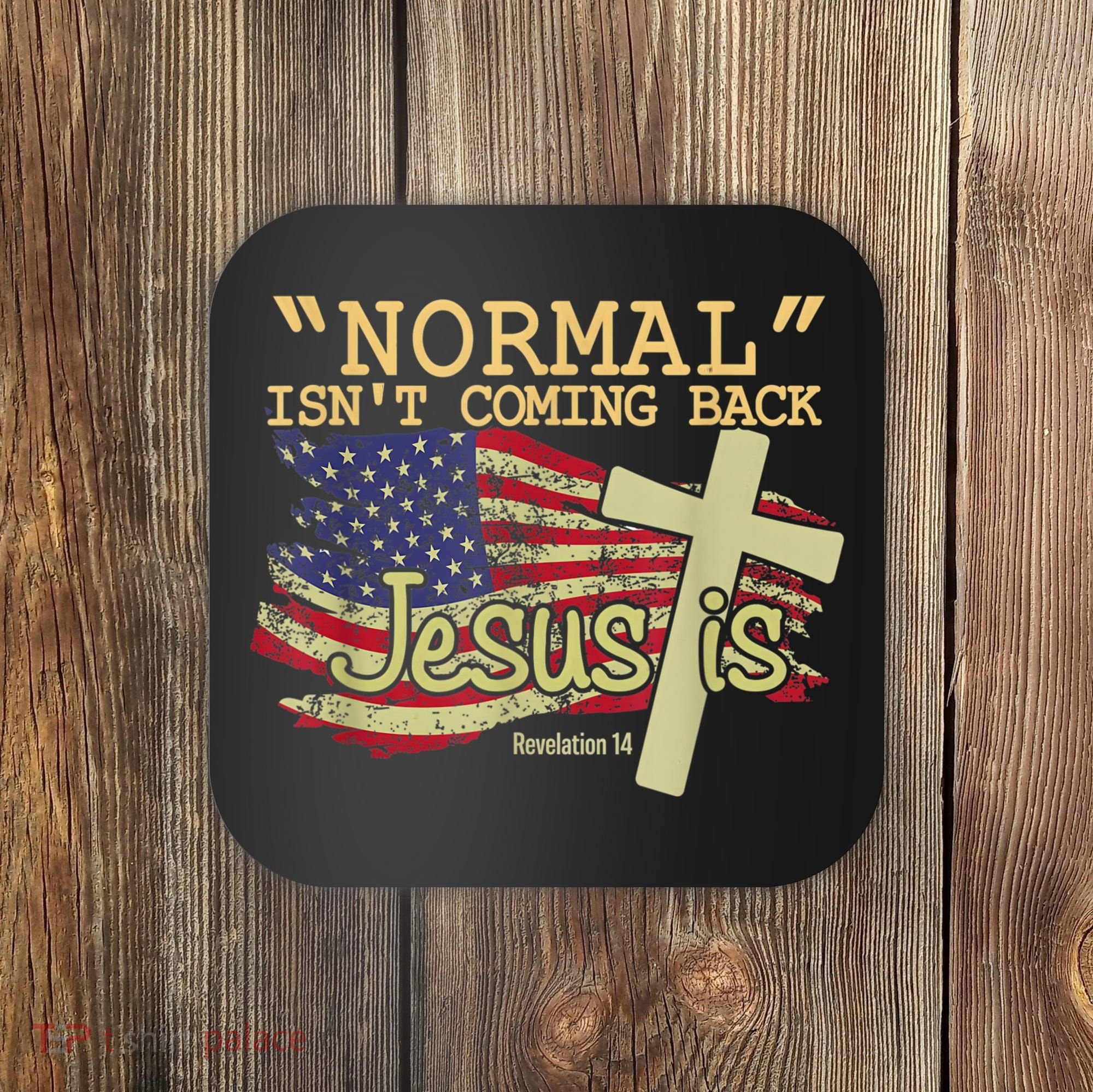 Normal Isn't Coming Back Jesus Is Revelation 14 Christian Coaster