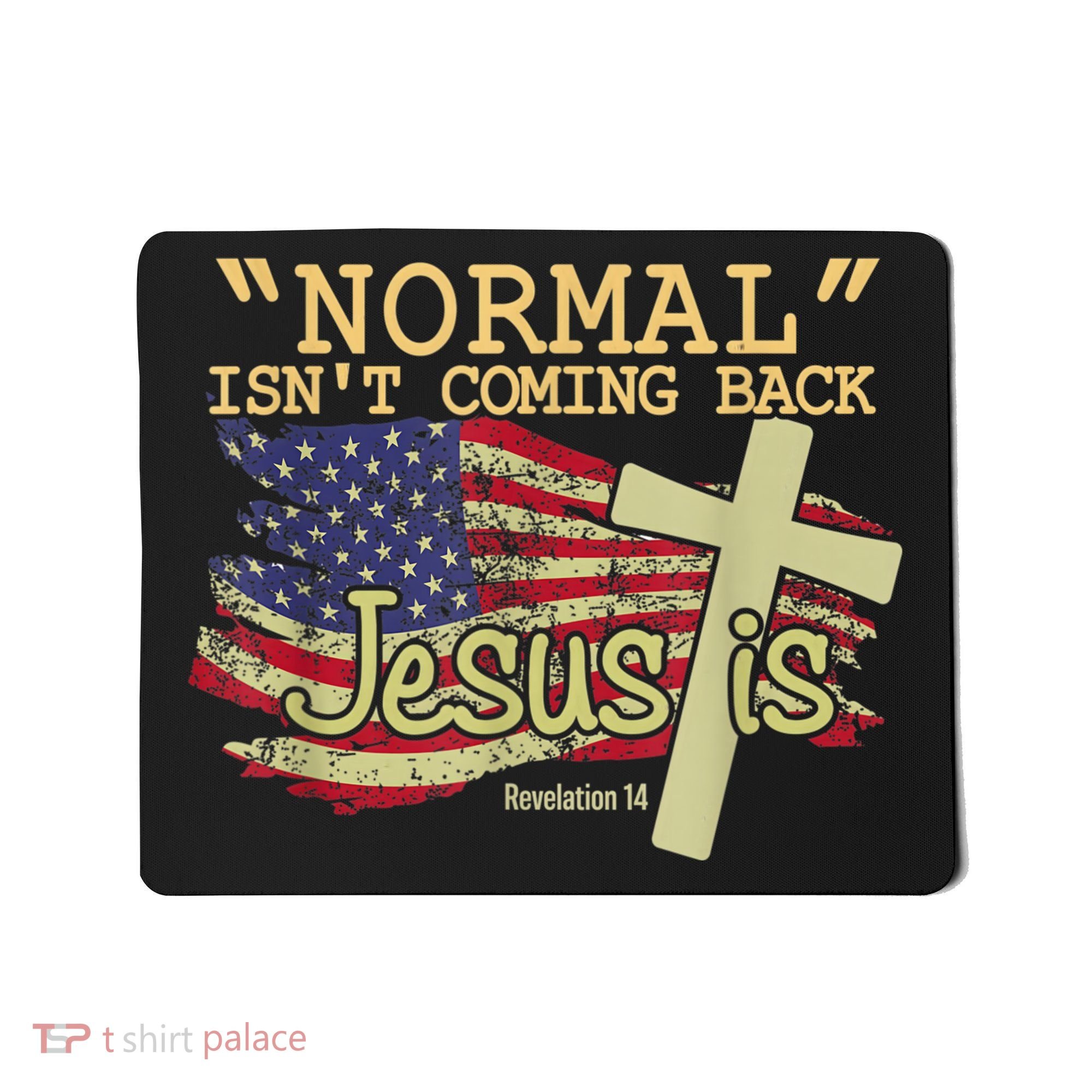 Normal Isn't Coming Back Jesus Is Revelation 14 Christian Mousepad