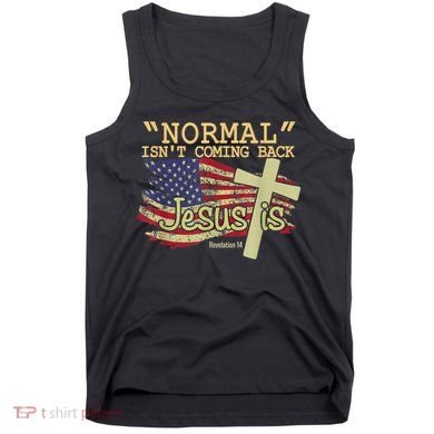 Normal Isn't Coming Back Jesus Is Revelation 14 Christian Tank Top