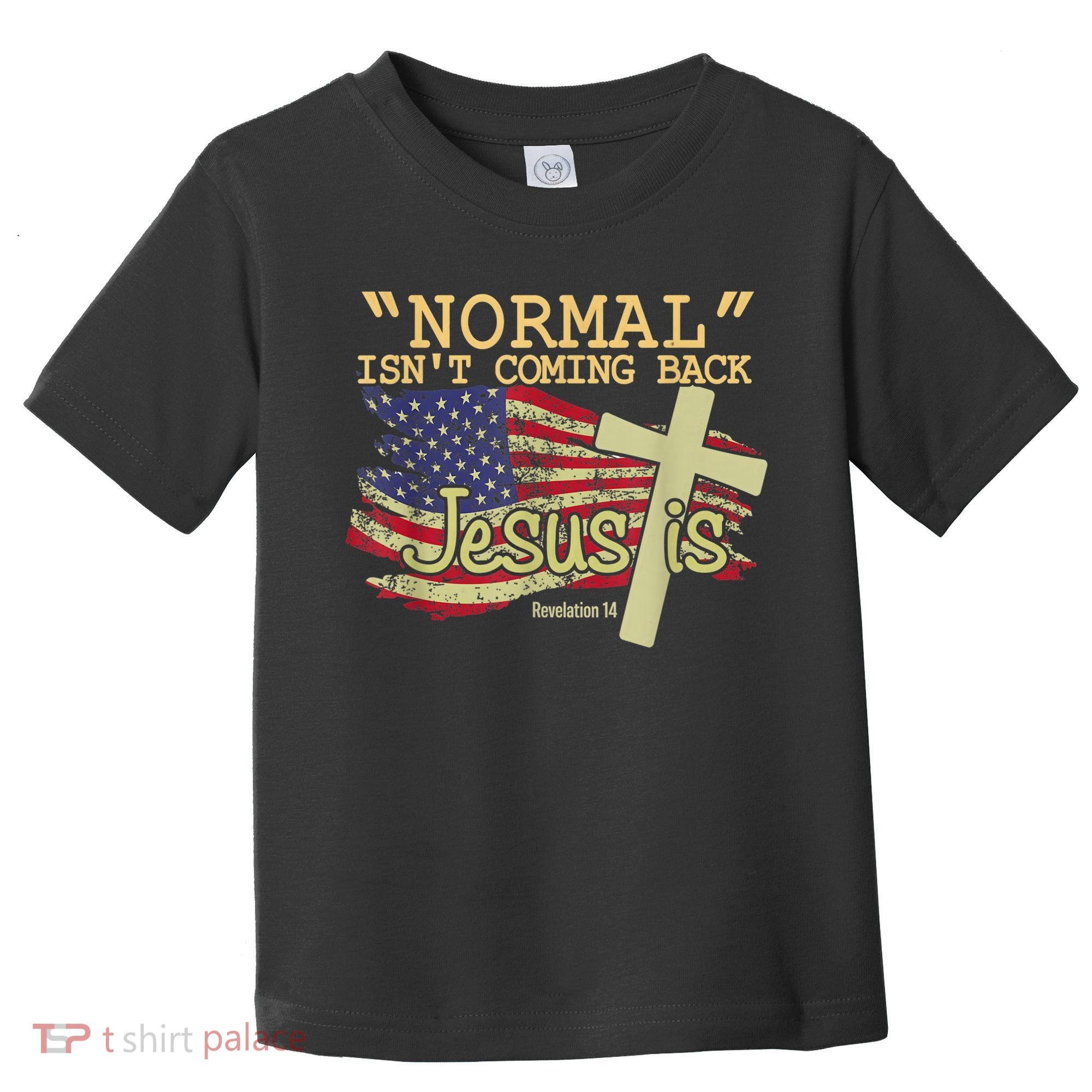 Normal Isn't Coming Back Jesus Is Revelation 14 Christian Toddler T-Shirt
