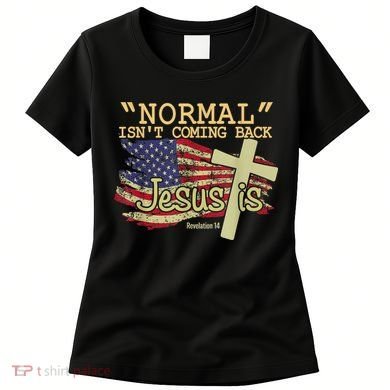 Normal Isn't Coming Back Jesus Is Revelation 14 Christian Women's T-Shirt