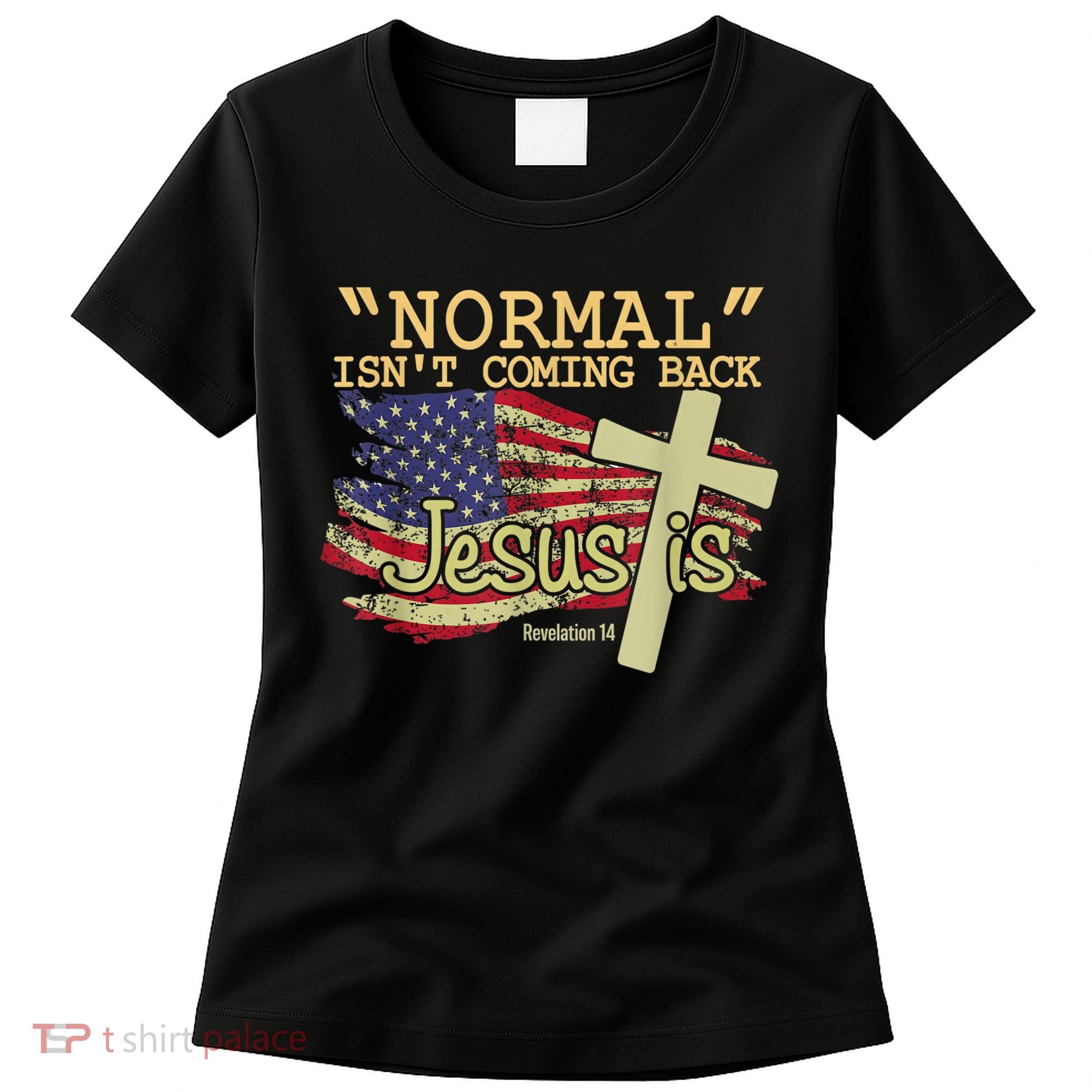 Normal Isn't Coming Back Jesus Is Revelation 14 Christian Women's T-Shirt