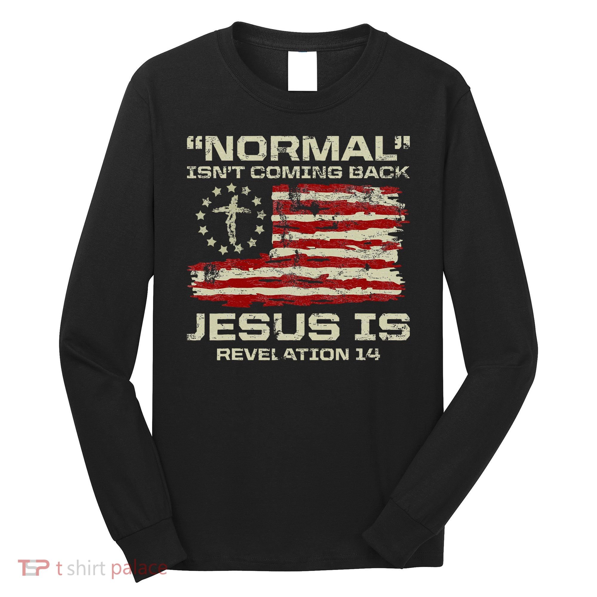 Normal IsnT Coming Back Jesus Is Christian American Flag Long Sleeve Shirt