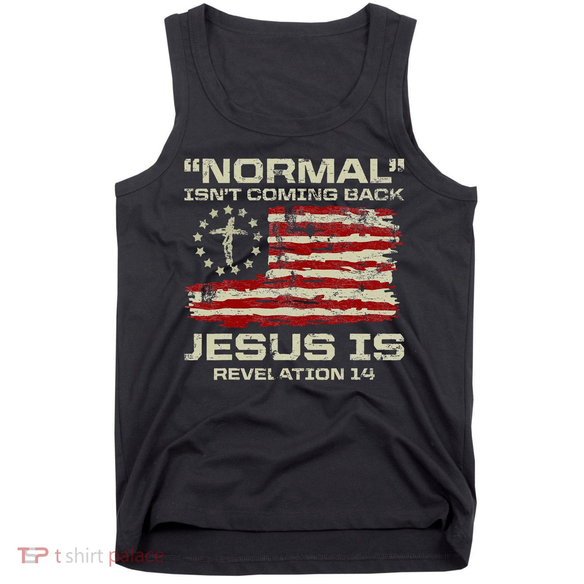Normal IsnT Coming Back Jesus Is Christian American Flag Tank Top