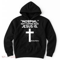 Normal Isn't Coming Back Jesus Is Christian Jesus Cross Hoodie thumb 0