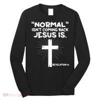 Normal Isn't Coming Back Jesus Is Christian Jesus Cross Long Sleeve Shirt thumb 0