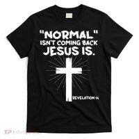 Normal Isn't Coming Back Jesus Is Christian Jesus Cross T-Shirt thumb 0