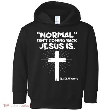 Normal Isn't Coming Back Jesus Is Christian Jesus Cross Toddler Hoodie