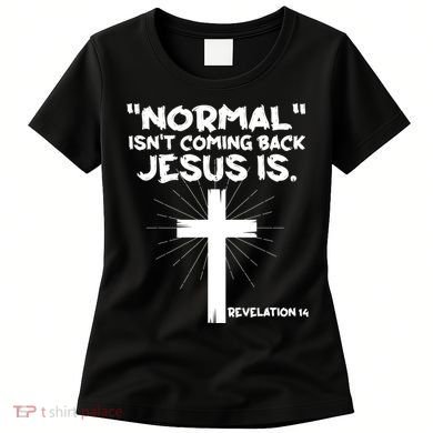 Normal Isn't Coming Back Jesus Is Christian Jesus Cross Women's T-Shirt