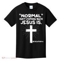 Normal Isn't Coming Back Jesus Is Christian Jesus Cross Kids T-Shirt thumb 0