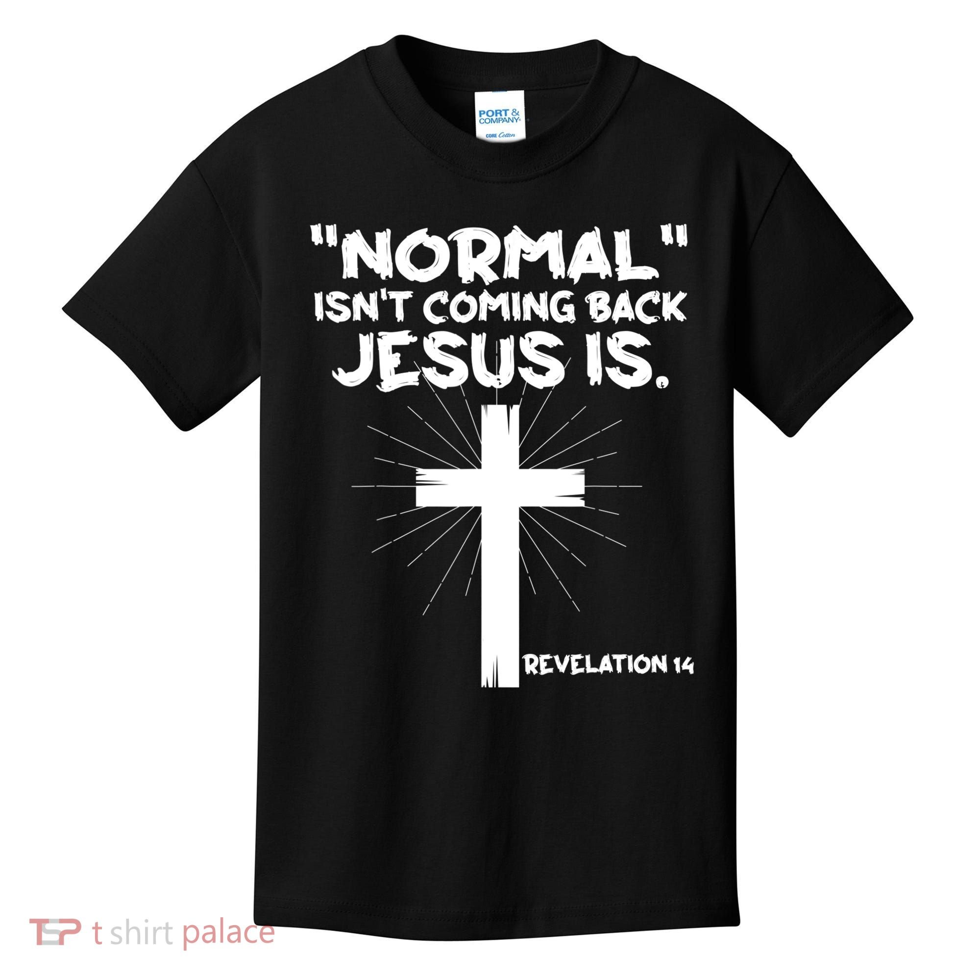 Normal Isn't Coming Back Jesus Is Christian Jesus Cross Kids T-Shirt