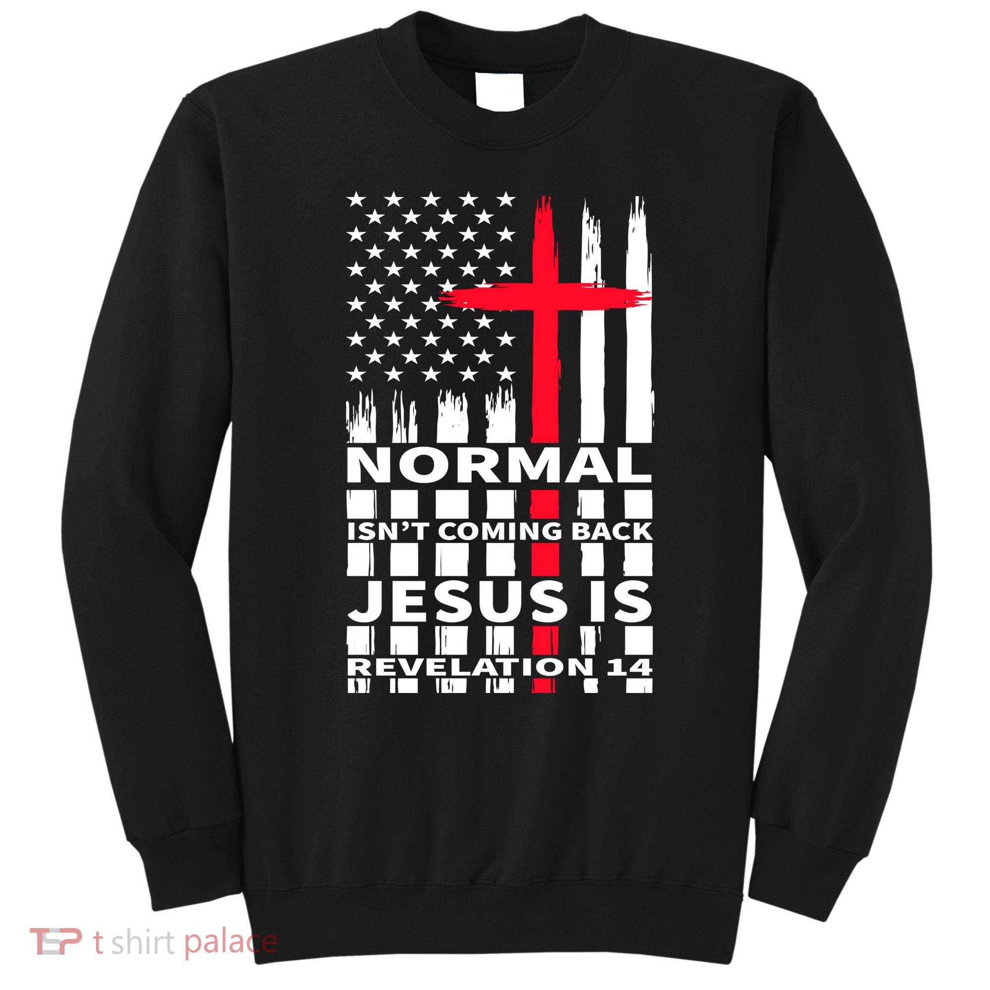 Norman Isnt Coming Back Jesus Is Revelation 14 Christ Christianity Sweatshirt