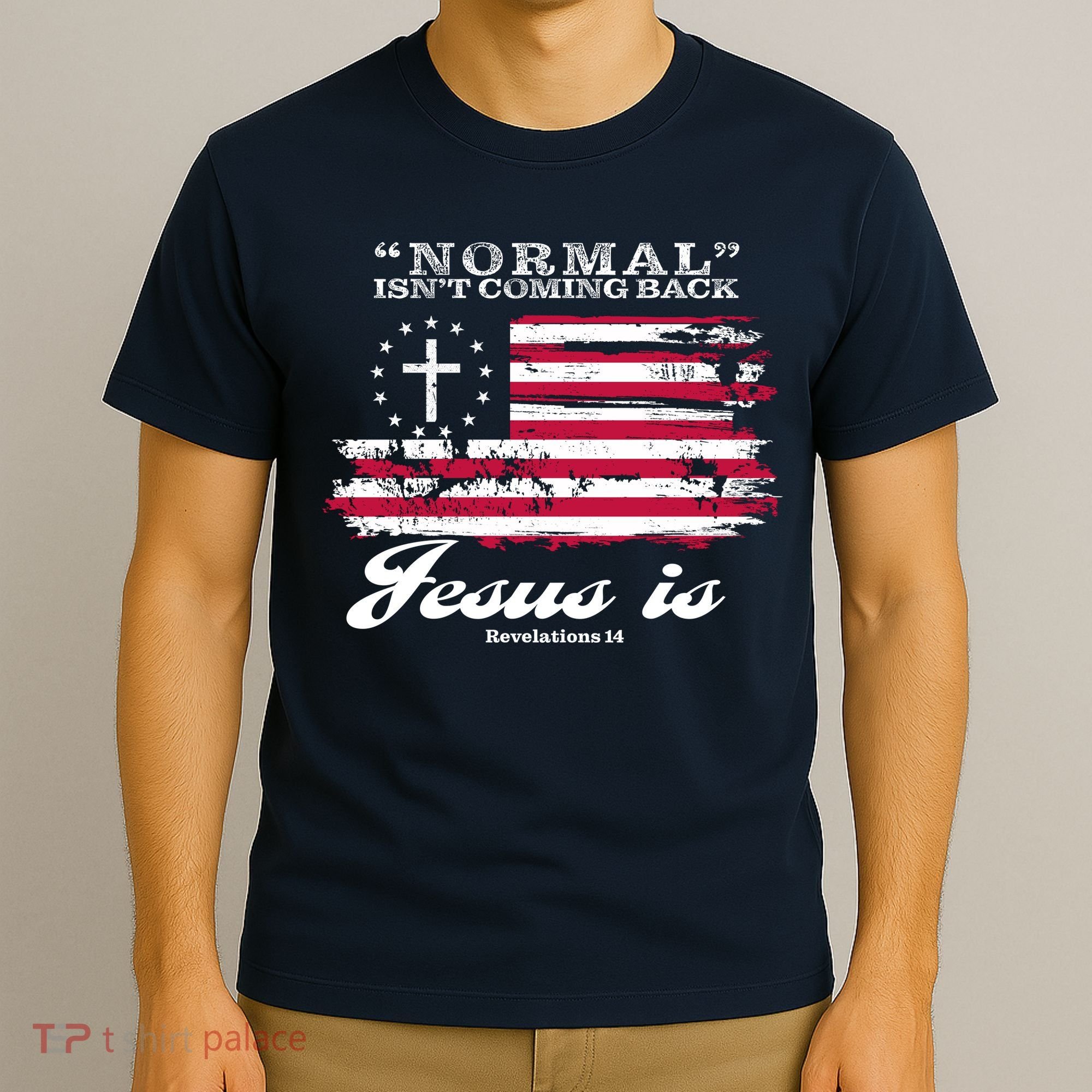 Normal Isn't Coming Back But Jesus Is Revelation 14 American Flag T-Shirt