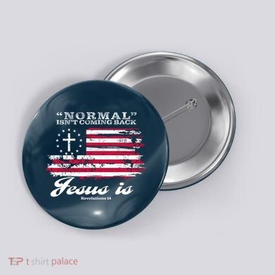 Normal Isn't Coming Back But Jesus Is Revelation 14 American Flag Button