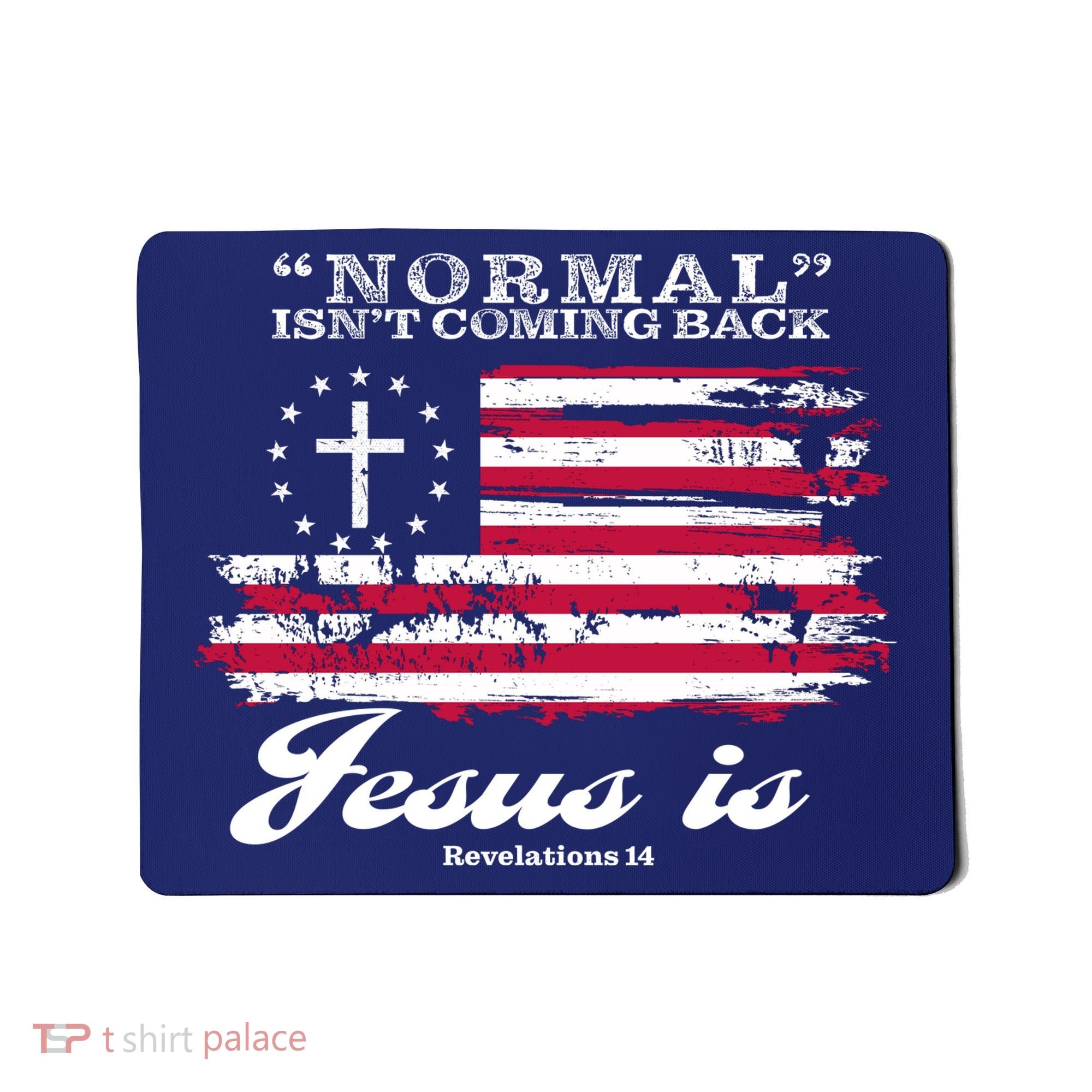 Normal Isn't Coming Back But Jesus Is Revelation 14 American Flag Mousepad