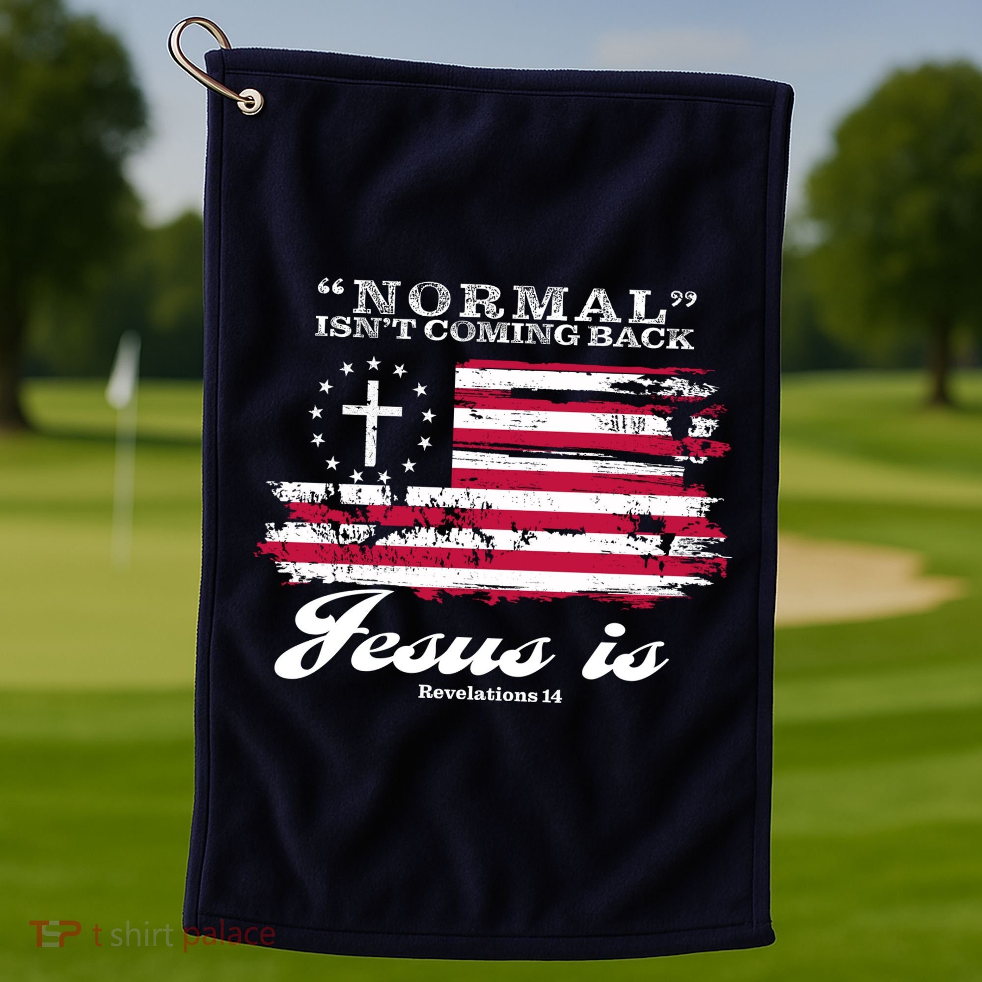 Normal Isn't Coming Back But Jesus Is Revelation 14 American Flag Golf Towel