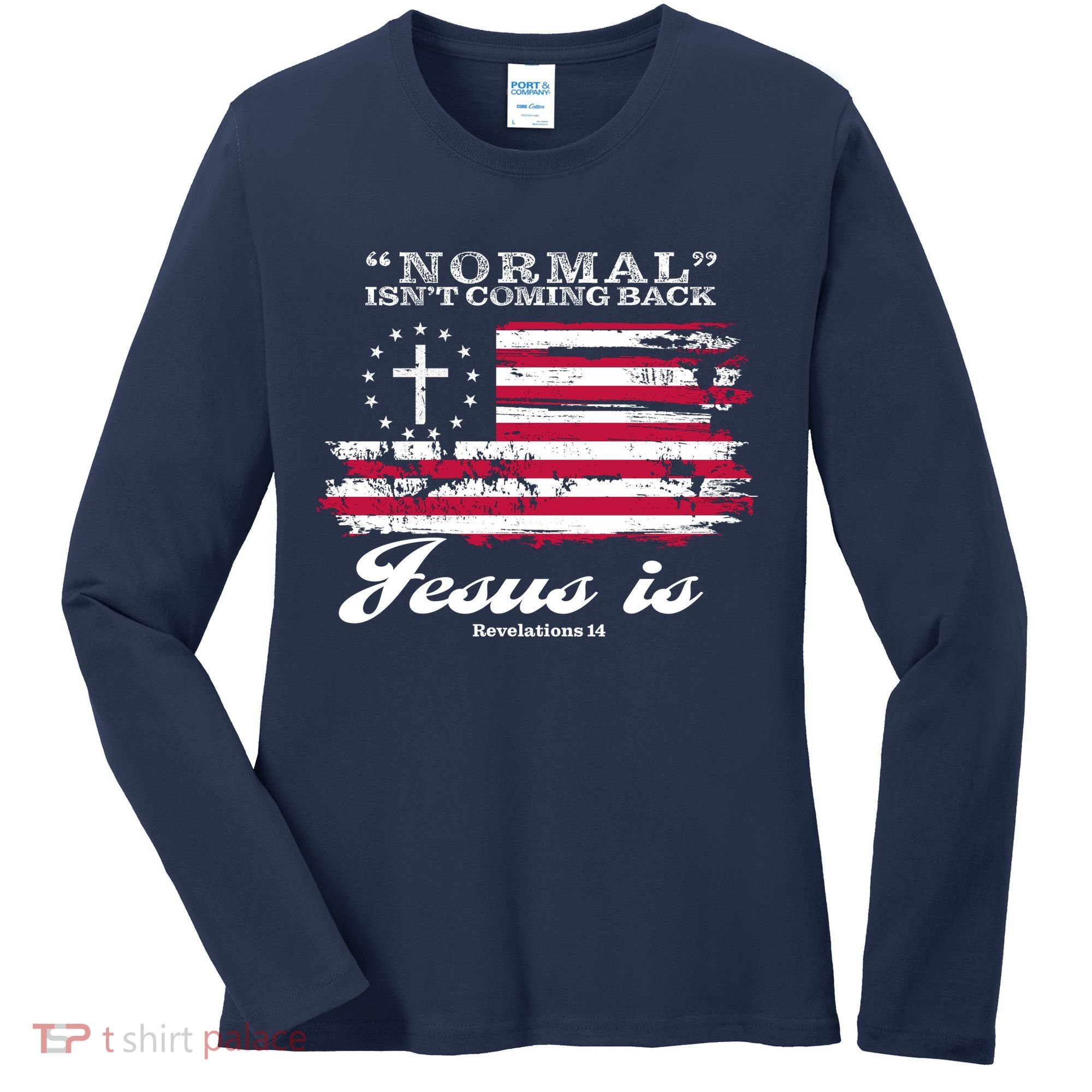 Normal Isn't Coming Back But Jesus Is Revelation 14 American Flag Women's Long Sleeve Shirt