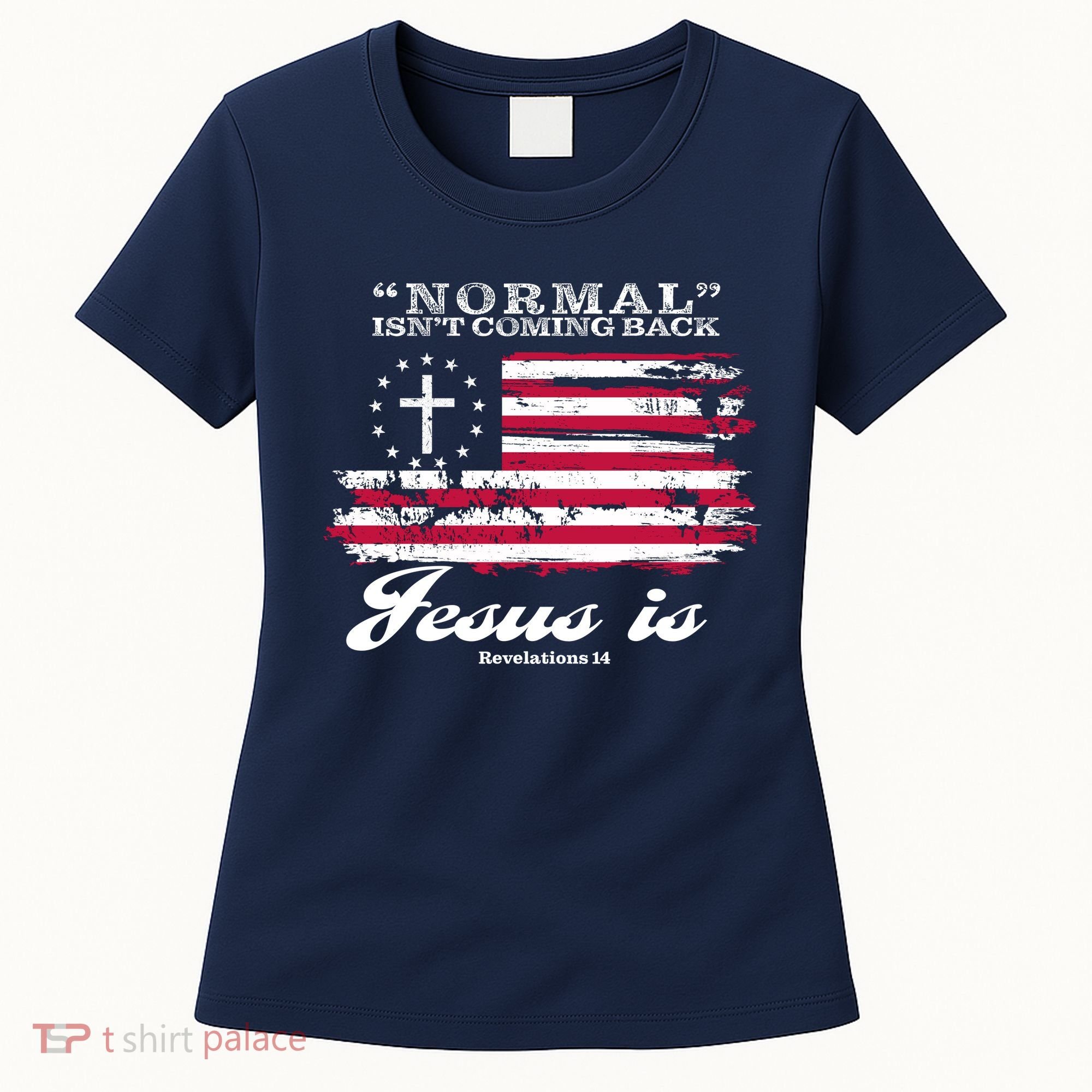 Normal Isn't Coming Back But Jesus Is Revelation 14 American Flag Women's T-Shirt