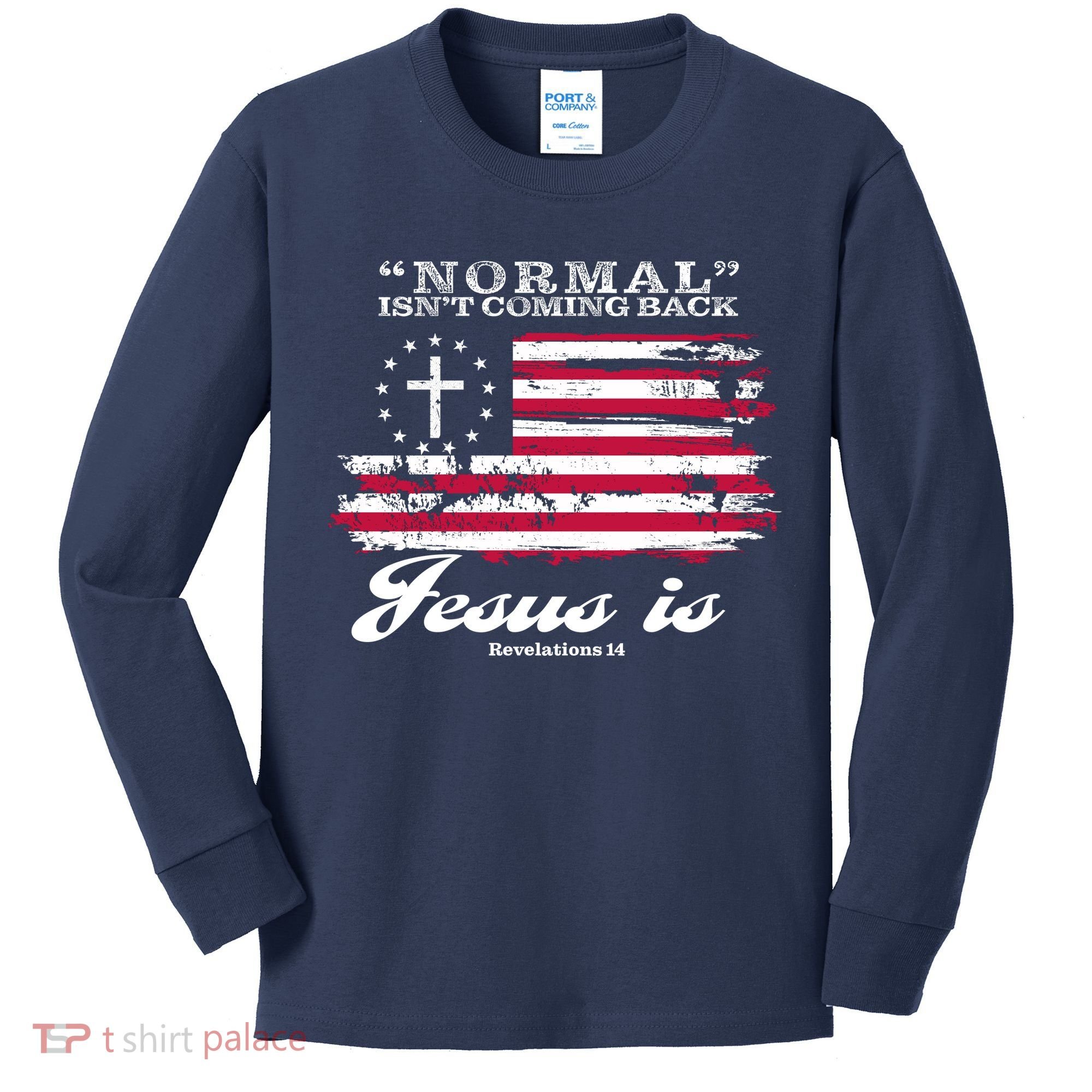 Normal Isn't Coming Back But Jesus Is Revelation 14 American Flag Kids Long Sleeve Shirt