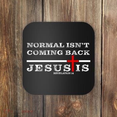 Normal Isn't Coming Back But Jesus Is Revelation 14 Coaster