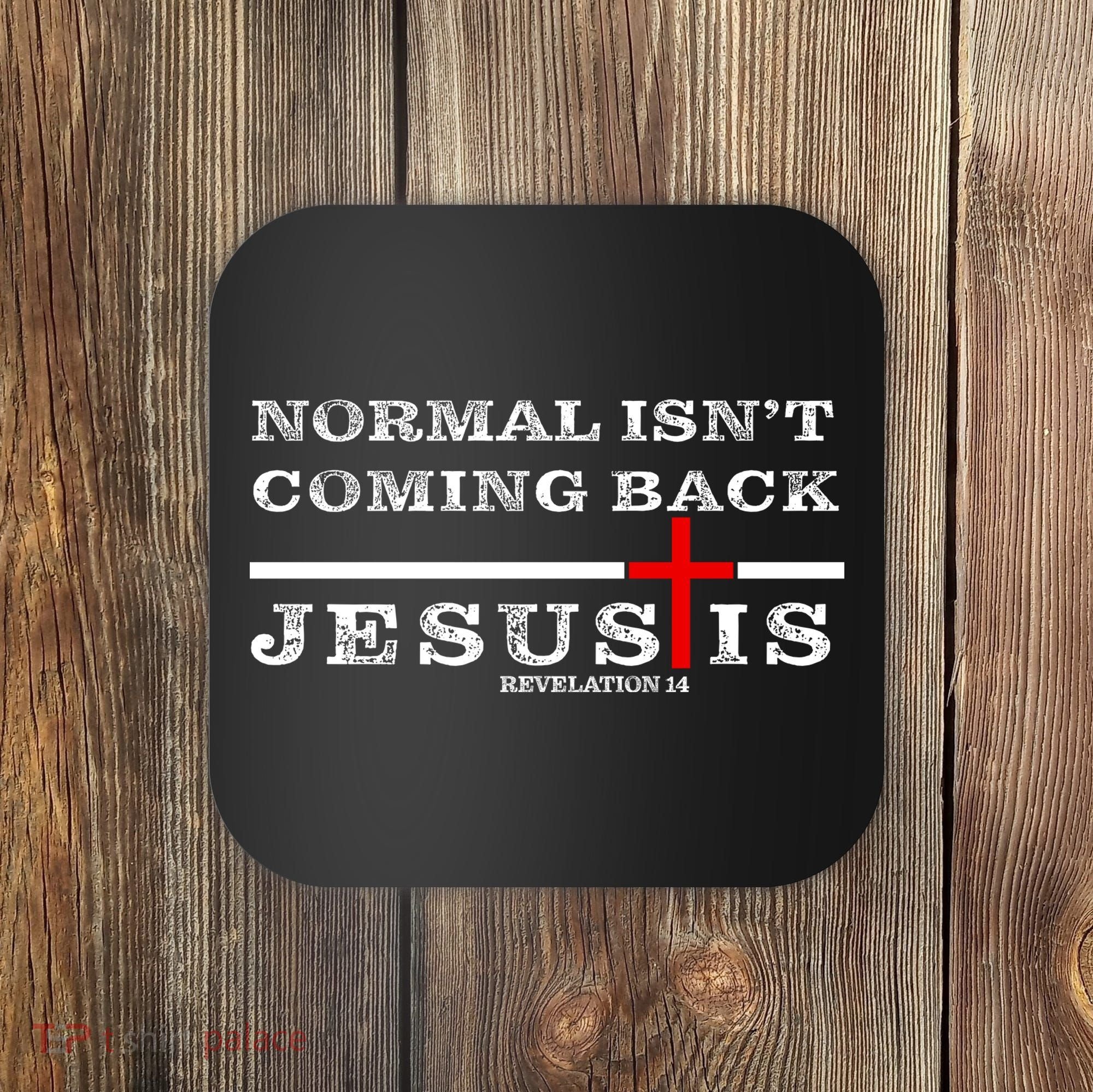 Normal Isn't Coming Back But Jesus Is Revelation 14 Coaster