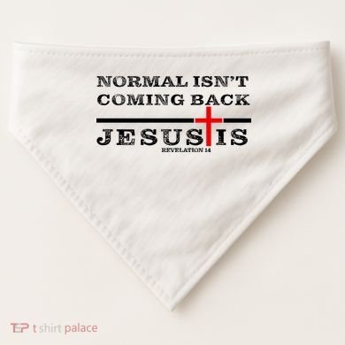Normal Isn't Coming Back But Jesus Is Revelation 14 USA-Made Doggie Bandana