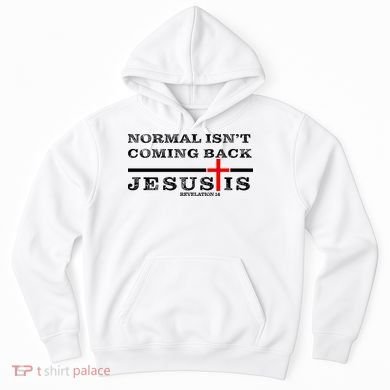 Normal Isn't Coming Back But Jesus Is Revelation 14 Hoodie