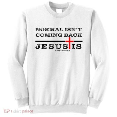 Normal Isn't Coming Back But Jesus Is Revelation 14 Sweatshirt