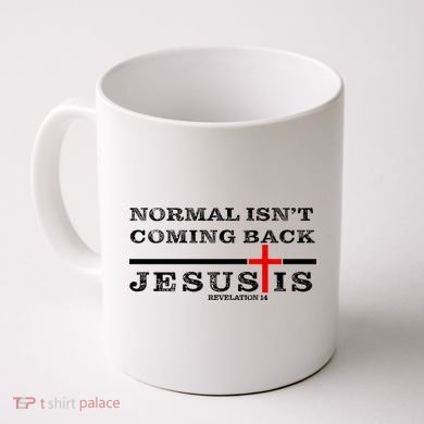 Normal Isn't Coming Back But Jesus Is Revelation 14 Coffee Mug