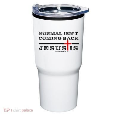 Normal Isn't Coming Back But Jesus Is Revelation 14 Tumbler