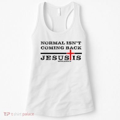Normal Isn't Coming Back But Jesus Is Revelation 14 Women's Tank Top