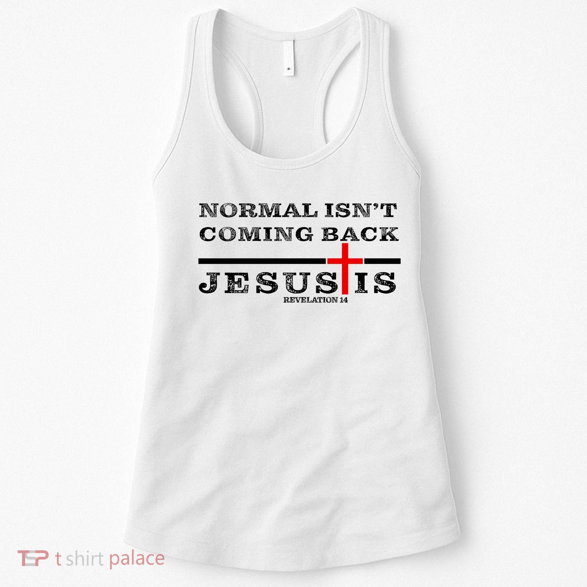 Normal Isn't Coming Back But Jesus Is Revelation 14 Women's Tank Top